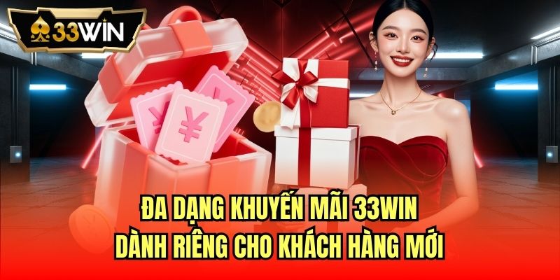 Đa dạng khuyến mãi 33Win dành riêng cho khách hàng mới