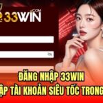 Đăng Nhập 33Win | Truy Cập Tài Khoản Siêu Tốc Trong 1p30s