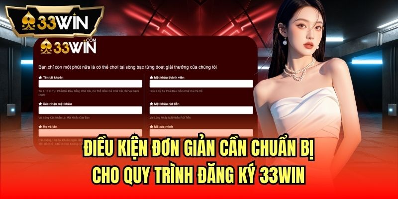 Điều kiện đơn giản cần chuẩn bị cho quy trình đăng ký 33Win