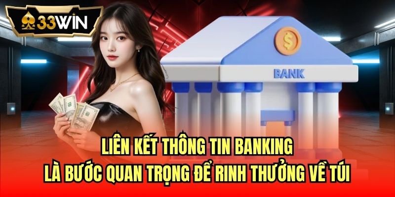 Liên kết thông tin banking là bước quan trọng để rinh thưởng về túi