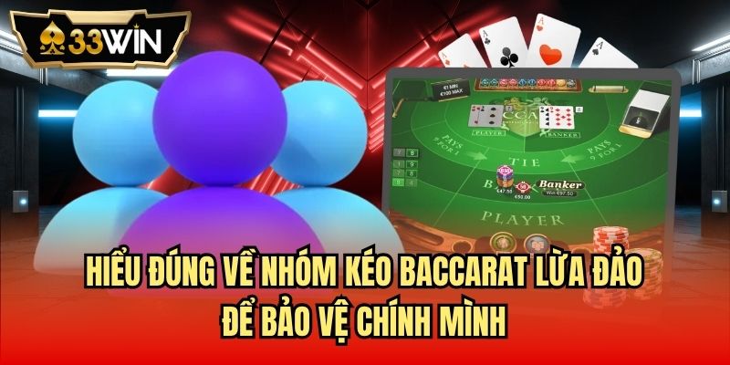 Hiểu đúng về nhóm kéo Baccarat lừa đảo để bảo vệ chính mình